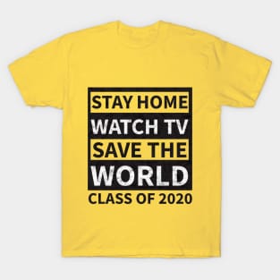 Stay Home Watch Tv Save the World  Class of 2020 T-Shirt